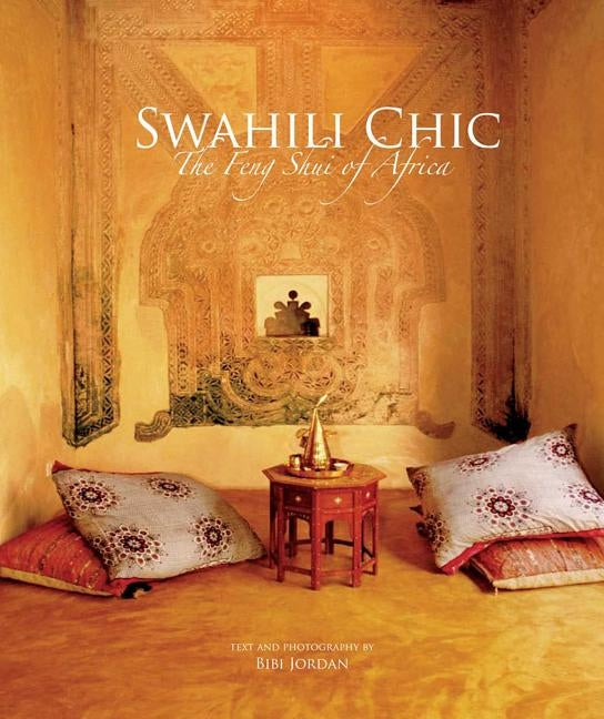Swahili Chic: The Feng Shui of Africa by Jordan, Bibi