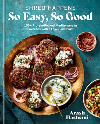 Shred Happens: So Easy, So Good: 100+ Protein-Packed Mediterranean Favorites with a Low-Carb Twist; A Cookbook by Hashemi, Arash