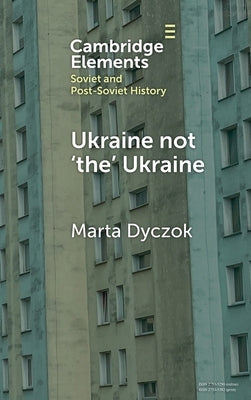 Ukraine not 'the' Ukraine by Dyczok, Marta