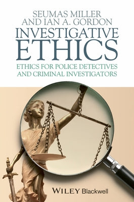 Investigative Ethics by Miller, Seumas