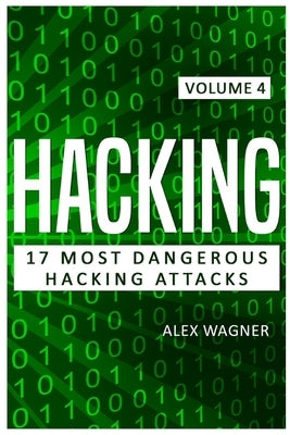 Hacking: 17 Most Dangerous Hacking Attacks by Wagner, Alex