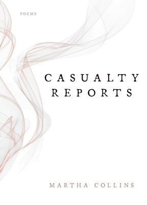 Casualty Reports: Poems by Collins, Martha