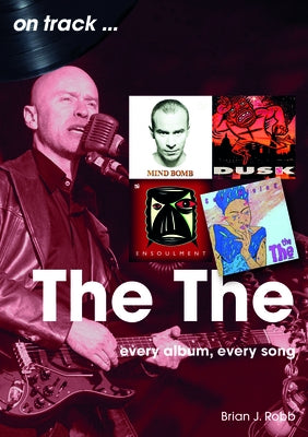 The: Every Album, Every Song by Robb, Brian J.