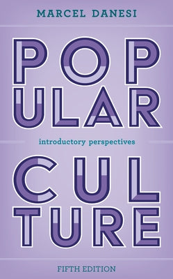Popular Culture: Introductory Perspectives by Danesi, Marcel