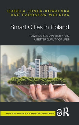 Smart Cities in Poland: Towards sustainability and a better quality of life? by Jonek-Kowalska, Izabela