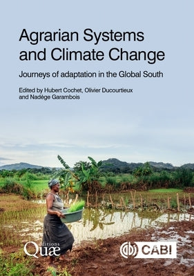 Agrarian Systems and Climate Change: Journeys of Adaptation in the Global South by Cochet, Hubert