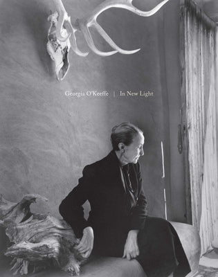 Georgia O'Keeffe: In New Light by O'Keeffe, Georgia