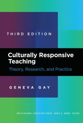 Culturally Responsive Teaching: Theory, Research, and Practice by Gay, Geneva