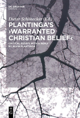 Plantinga's 'Warranted Christian Belief': Critical Essays with a Reply by Alvin Plantinga by Schönecker, Dieter