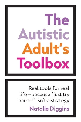 The Autistic Adult's Toolbox: Real Tools for Real Life-Because "Just Try Harder" Isn't a Strategy by Diggins, Natalie