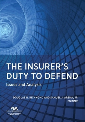 The Insurer's Duty to Defend: Issues and Analysis by Richmond, Douglas R.