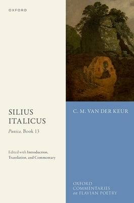 Silius Italicus: Punica, Book 13: Edited with Introduction, Translation, and Commentary by Van Der Keur, C. M.