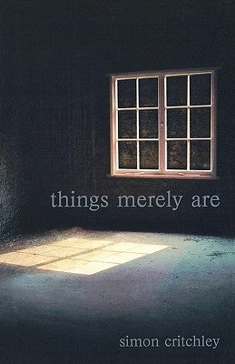 Things Merely Are: Philosophy in the Poetry of Wallace Stevens by Critchley, Simon