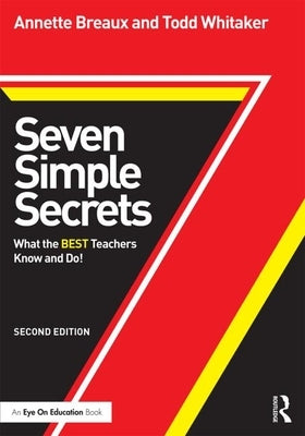 Seven Simple Secrets: What the BEST Teachers Know and Do! by Breaux, Annette