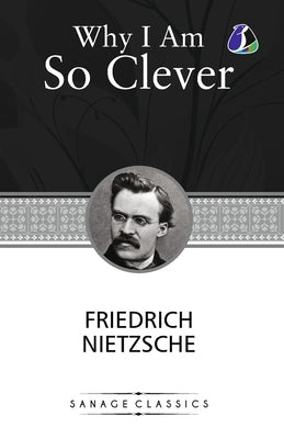 Why I am so clever by Nietzsche, Friedrich