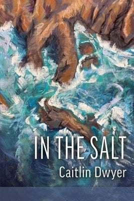 In the Salt by Dwyer, Caitlin