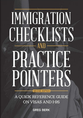 Immigration Checklists and Practice Pointers: A Quick Reference Guide on Visas and I-9s, Second Edition by Berk, Greg