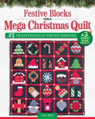 Festive Blocks for a Mega Christmas Quilt: 25 Traditionally Pieced Designs by Perks, Tracy