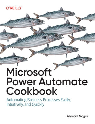Microsoft Power Automate Cookbook: Automating Business Processes Easily, Intuitively, and Quickly by Najjar, Ahmad