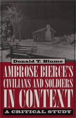 Ambrose Bierce's Civilians and Soldiers in Context: A Critical Study by Blume