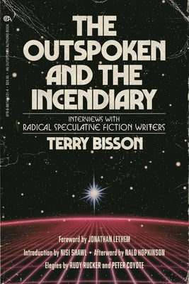The Outspoken and the Incendiary: Interviews with Radical Speculative Fiction Writers by Bisson, Terry