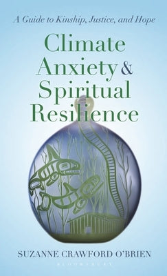 Climate Anxiety and Spiritual Resilience: A Guide to Kinship, Justice, and Hope by O'Brien, Suzanne Crawford