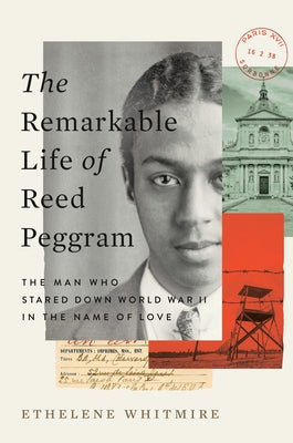 The Remarkable Life of Reed Peggram: The Man Who Stared Down World War II in the Name of Love by Whitmire, Ethelene