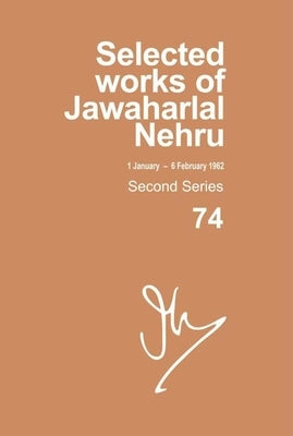 Selected Works of Jawaharlal Nehru: Second Series, Vol 74 (1 January - 6 February 1962) by Palat, Madhavan K.