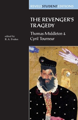 The Revenger's Tragedy: Thomas Middleton / Cyril Tourneur by Foakes, R. A.