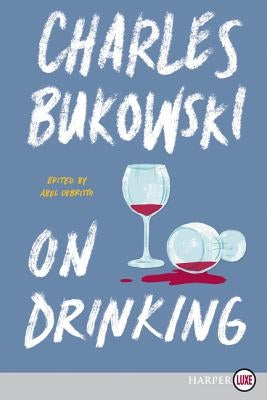 On Drinking by Bukowski, Charles
