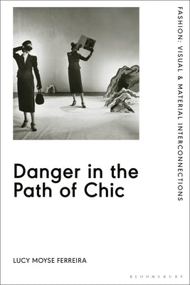 Danger in the Path of Chic: Violence in Fashion Between the Wars by Ferreira, Lucy Moyse