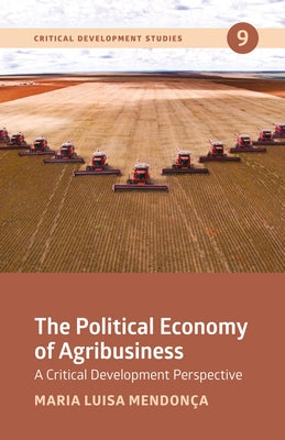 The Political Economy of Agribusiness by Mendonça, Maria Luisa