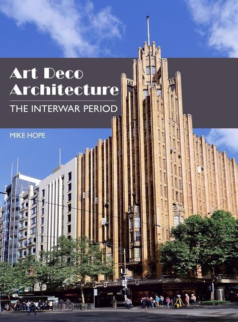 Art Deco Architecture: The Interwar Period by Hope, Mike
