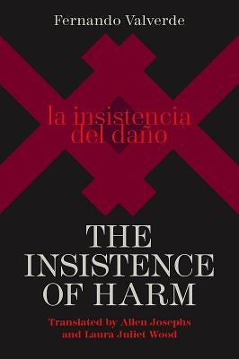 The Insistence of Harm by Valverde, Fernando
