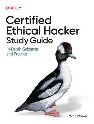 Certified Ethical Hacker (Ceh) Study Guide: In-Depth Guidance and Practice by Walker, Matt