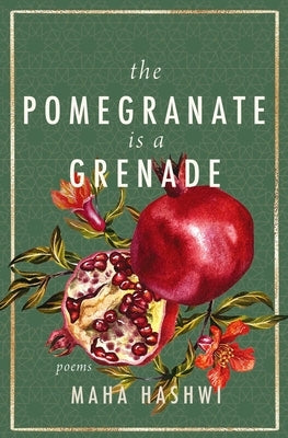 The Pomegranate Is a Grenade: Poems by Hashwi, Maha