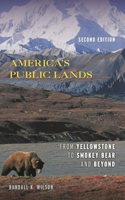 America's Public Lands: From Yellowstone to Smokey Bear and Beyond by Wilson, Randall K.
