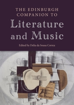 The Edinburgh Companion to Literature and Music by Da Sousa Correa, Delia