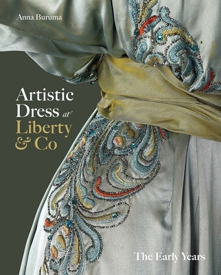 Artistic Dress at Liberty & Co: The Early Years by Buruma, Anna