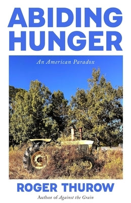 Abiding Hunger: An American Paradox by Thurow, Roger