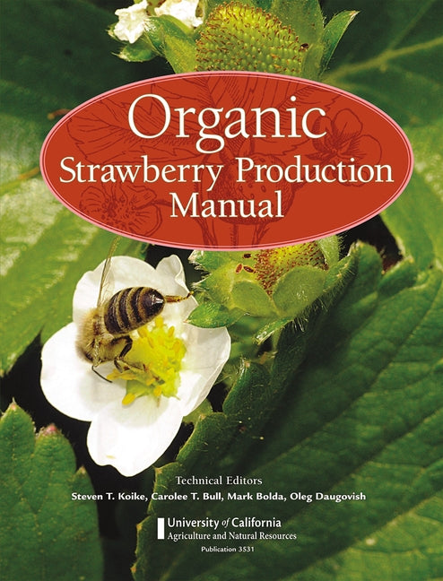 Organic Strawberry Production Manual by Koike, Steven