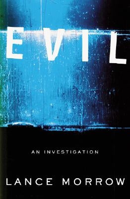 Evil: An Investigation by Morrow, Lance