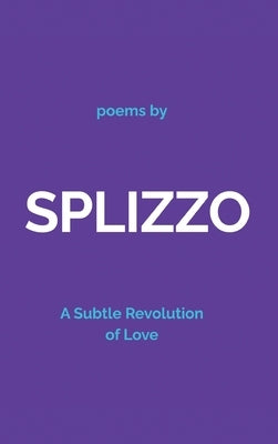 Splizzo: A Subtle Revolution of Love by Kulaszewicz, Lance Hilton