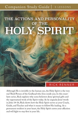 The Actions and Personality of the Holy Spirit Study Guide by Renner, Rick