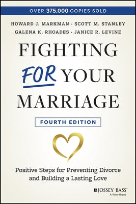 Fighting for Your Marriage: Positive Steps for Preventing Divorce and Building a Lasting Love by Markman, Howard J.