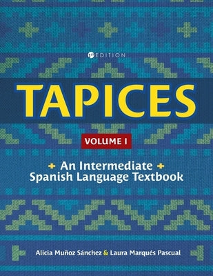 Tapices: An Intermediate Spanish Language Textbook, Volume I by Muñoz Sánchez, Alicia