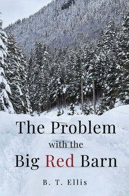 The Problem with the Big Red Barn by Ellis, B. T.
