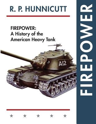 Firepower: A History of the American Heavy Tank by Hunnicutt, R. P.