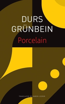 Porcelain: Poem on the Downfall of My City by Grünbein, Durs