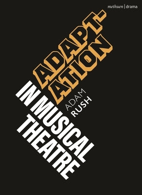 Adaptation in Musical Theatre by Rush, Adam